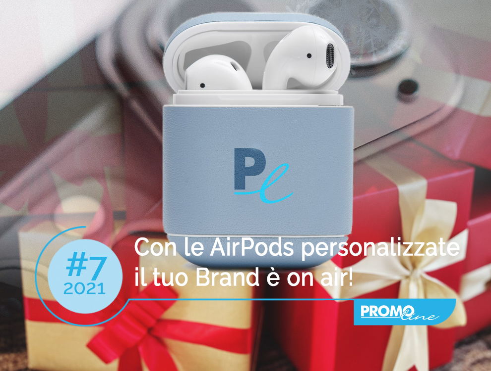 Con le AirPods personalizzate il tuo Brand è on air